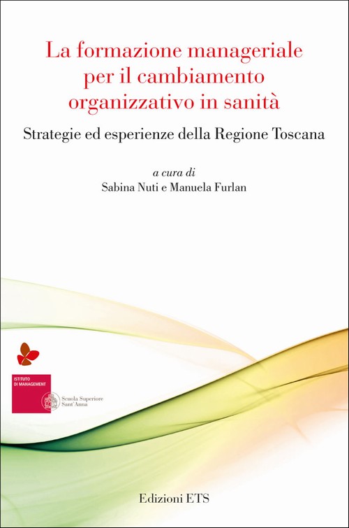 La Formazione Manageriale Per Il Cambiamento Organizzativo In Sanità - Aa.vv. - Sabina Nuti, Manuela Furlan | Ed. Ets | 9788846732866 755_x_500_jpg