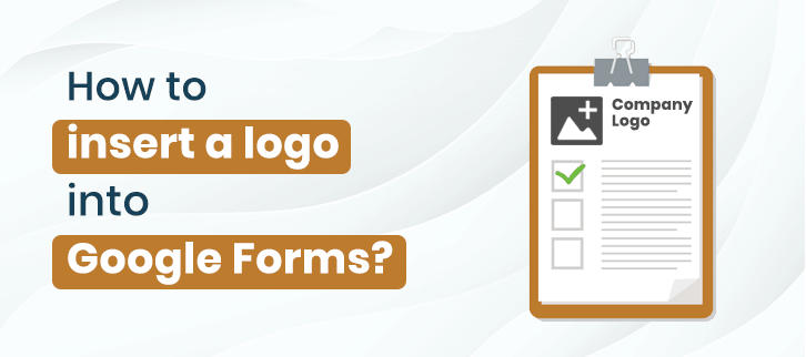 How To Insert A Logo Into Google Forms Formget