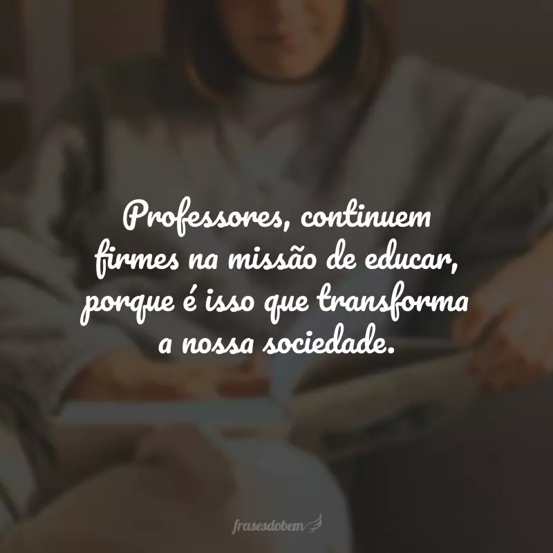 50 Frases De Motivacao Para Professores Que Valorizam O Seu Trabalho