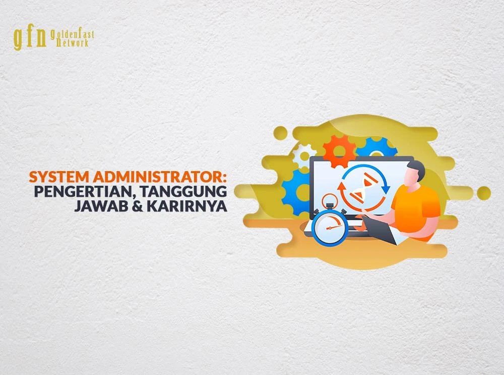 System Administrator: Pengertian, Tanggung Jawab & Karirnya