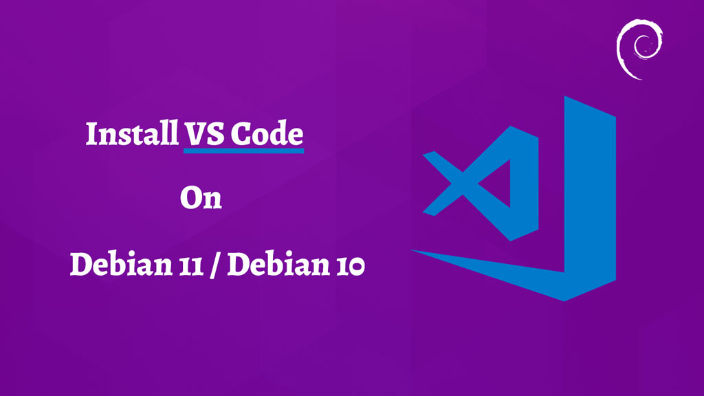 How To Install Visual Studio Code On Debian 11 Debian 10 Itzgeek