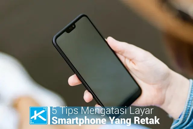 5 Tips Mengatasi Layar Smartphone Yang Retak - Kaca Teknologi