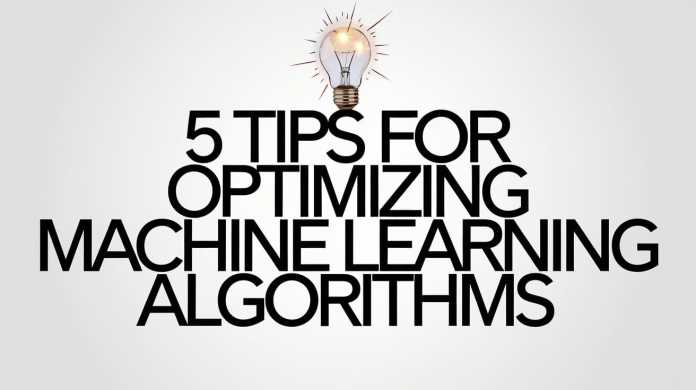 5 Suggestions for Optimizing Machine Studying Algorithms