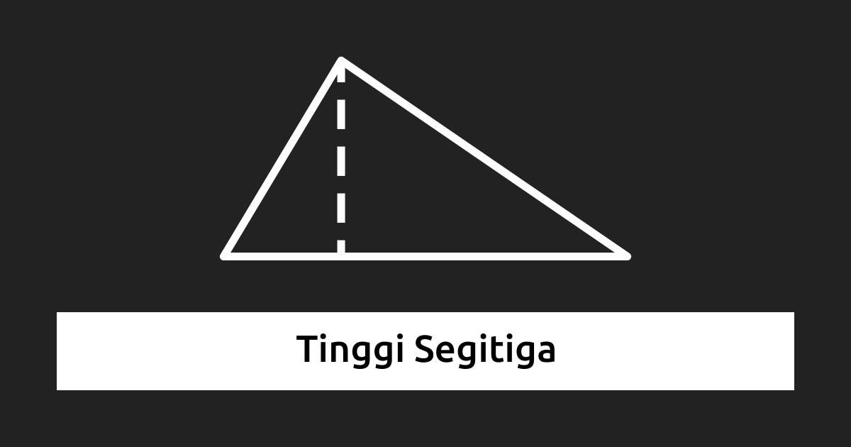 Cara Mencari Tinggi Segitiga (Termasuk Segitiga Sembarang)