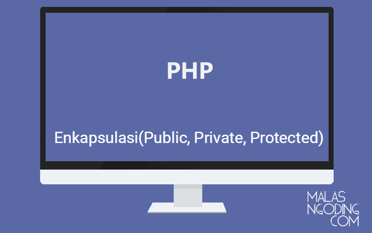 PHP OOP Part 4 : Pengertian Enkapsulasi (Public, Private, Protected)