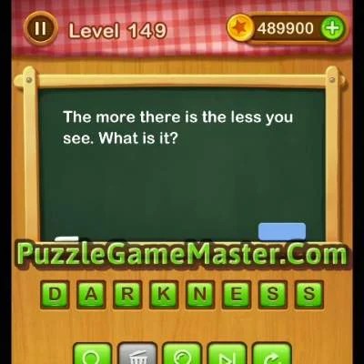 Word Riddles Level 149-The more there is the less you see. What is it? »  Puzzle Game Master