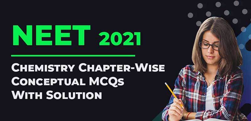 Neet 2021 Chemistry Chapter Wise Conceptual Mcqs With Solution