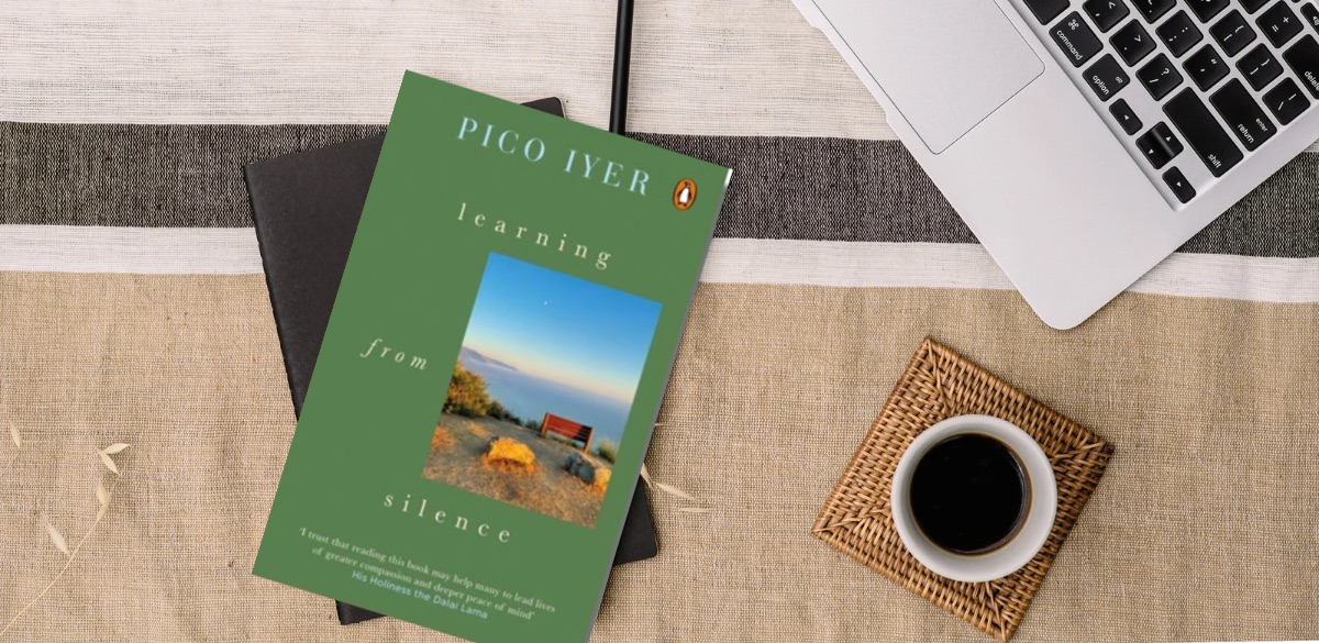 Silence , Pico , Iyer , learning , life