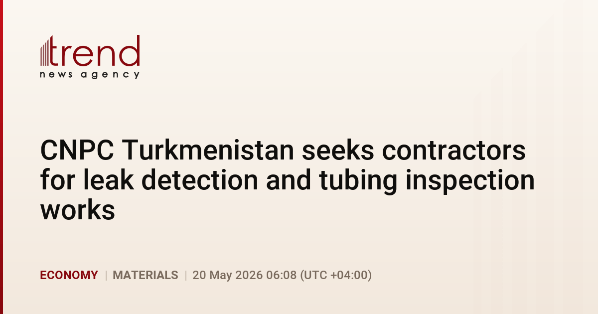 CNPC Turkmenistan seeks contractors for leak detection and tubing inspection works