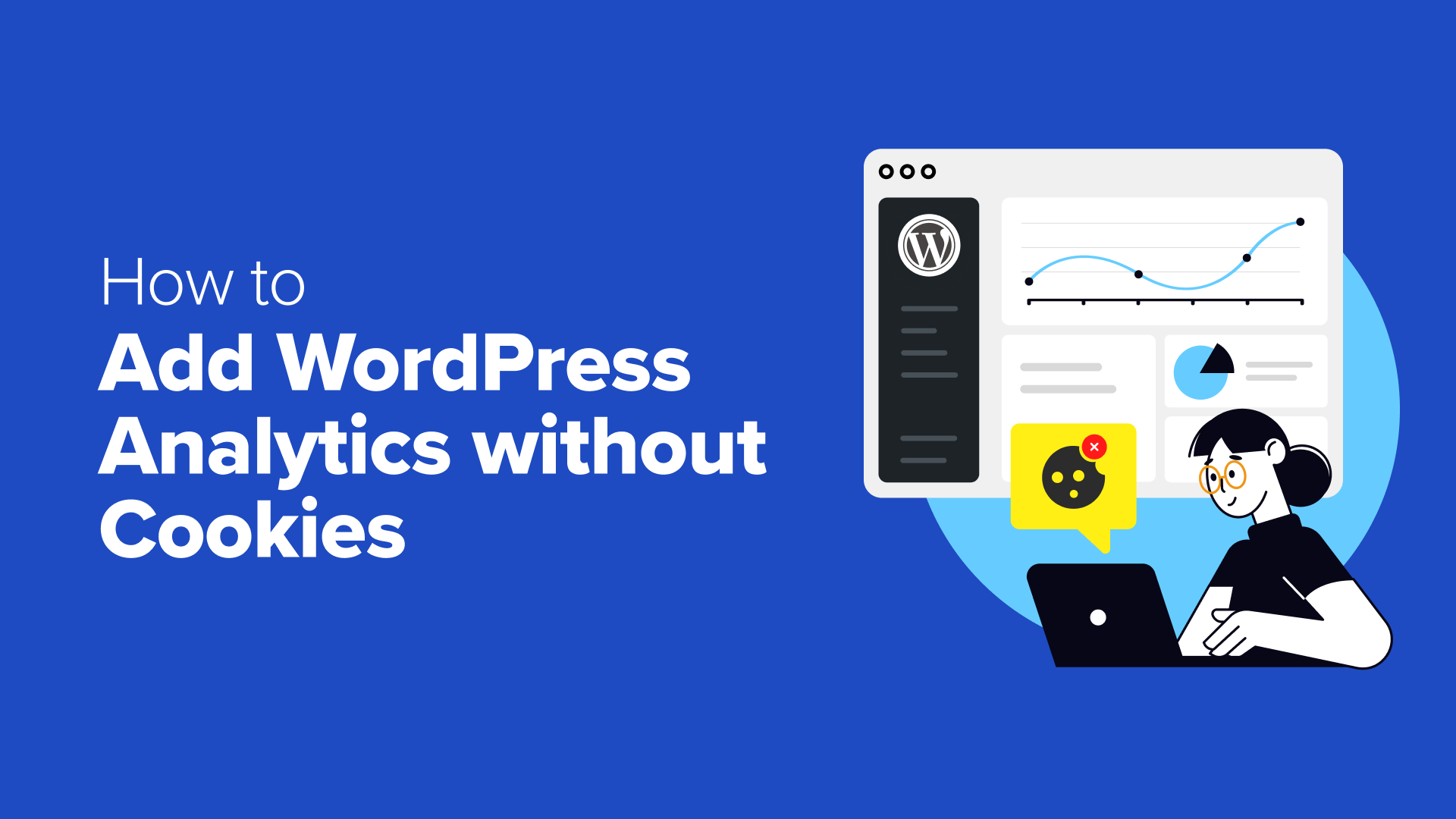 How to Add WordPress Analytics Without Cookies (2 Easy Methods) How to Add WordPress Analytics Without Cookies (2 Easy Methods)