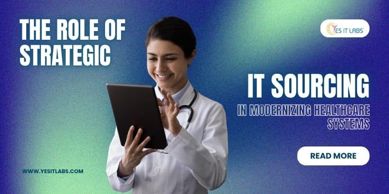 The Role of Strategic IT Sourcing in Modernizing Healthcare Systems