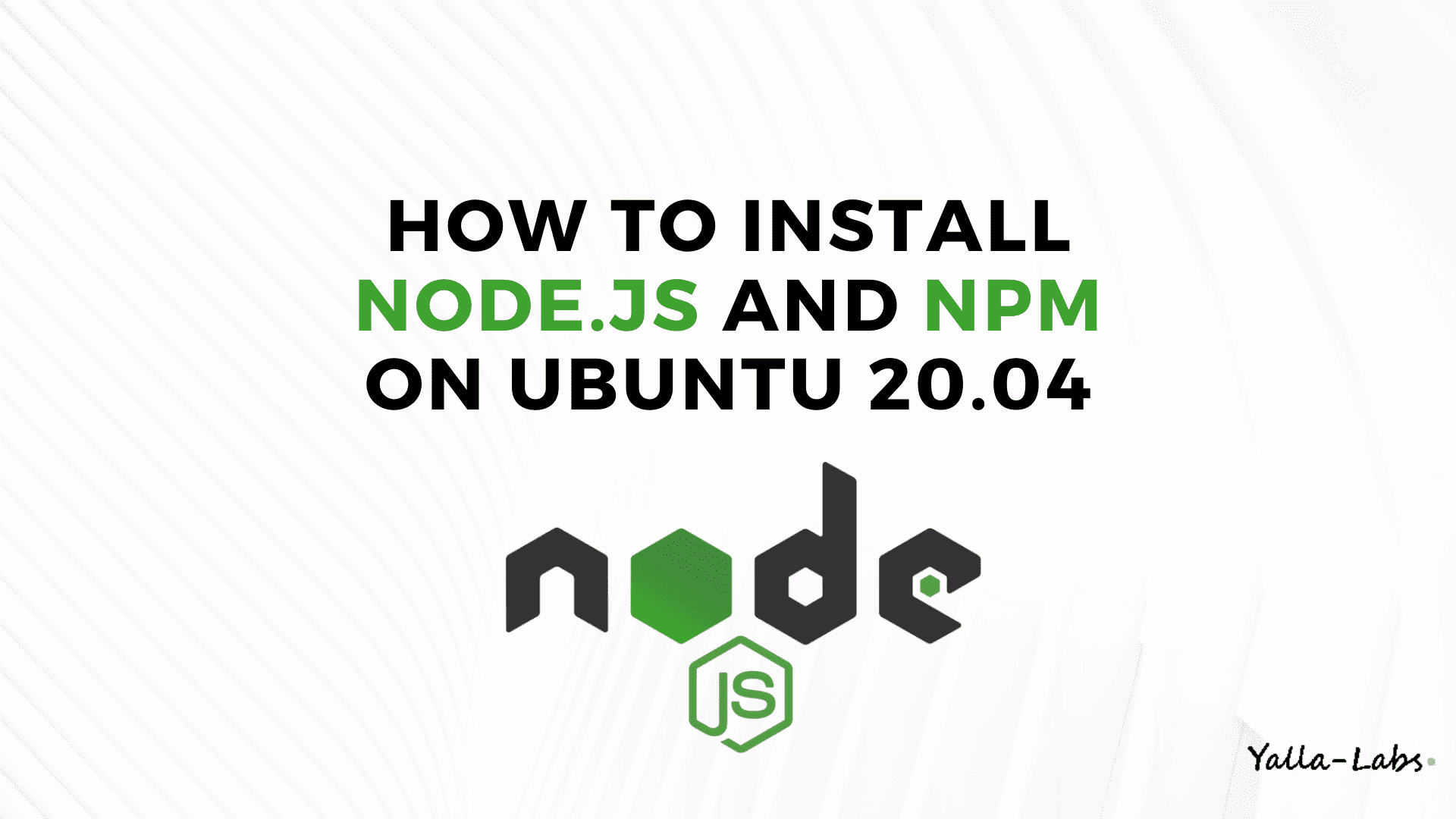 How To Install Node Js And Npm On Ubuntu 20 04 Yallalabs