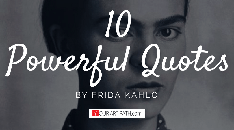 10 Powerful Frida Kahlo Quotes About Life Art And Diego